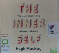 The Inner Self - The Joy of Discovering Who We Really Are written by Hugh Mackay performed by Hugh Mackay on MP3 CD (Unabridged)